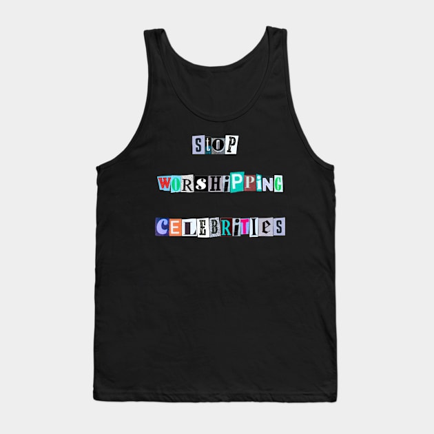 Stop worshiping celebrities Tank Top by ROLLIE MC SCROLLIE